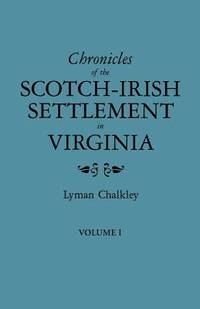 Chronicles of the Scotch-Irish Settlement in Virginia. Extracted from the Original Court Records...