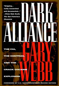 Dark Alliance: The CIA, the Contras, and the Crack Cocaine Explosion by Webb, Gary