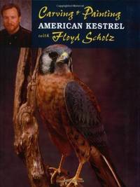 Carving & Painting an American Kestrel with Floyd Scholz by Floyd Scholz - Paperback - 2003 - from BookScene (SKU: 121673)