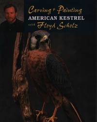 Carving & Painting an American Kestrel with Floyd Scholz [Paperback] Scholz, Floyd