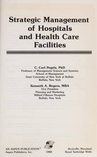 Strategic Management of Hospitals and Health Care Facilities by C. Carl Pegels; Kenneth A. Rogers - 1987-12