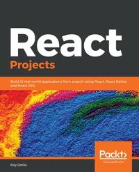 React Projects: Build 12 real-world applications from scratch using React, React Native, and...