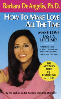 How to Make Love All the Time: Make Love Last a Lifetime by Barbara De Angelis - 1991-01-05