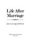 Life After Marriage : Love in an Age of Divorce