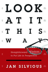 Look at It This Way: Straightforward Wisdom to Put Life in Perspective