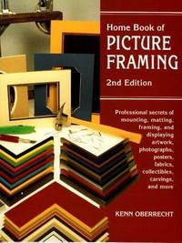 Home Book of Picture Framing: Professional Secrets of Mounting, Matting, Framing, and Displaying...