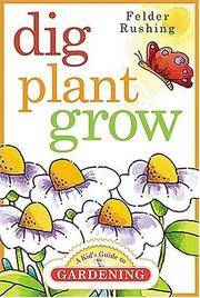 Dig, Plant, Grow: A Kid's Guide to Gardening