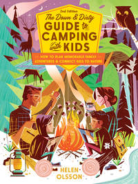 The Down and Dirty Guide to Camping with Kids: How to Plan Memorable Family Adventures and...