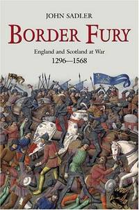 Border fury; England and Scotland at war, 1296-1568