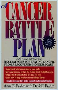 A Cancer Battle Plan: Six Strategies for Beating Cancer, from a Recovered &quot;Hopeless Case&quot; by E.Anne Frahm, David J. Frahm