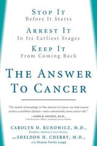 The Answer to Cancer: Stop It before It Starts, Arrest It in Its Earliest Stages, Prevent It from...