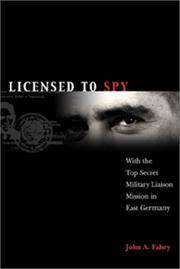 Licensed to Spy: With the Top Secret Military Liaison Mission in East Germany by John A. Fahey - 2002-04-22