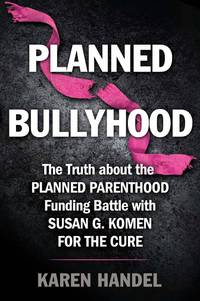 Planned Bullyhood: The Truth Behind the Headlines about the Planned Parenthood Funding Battle with Susan G. Komen for the Cure