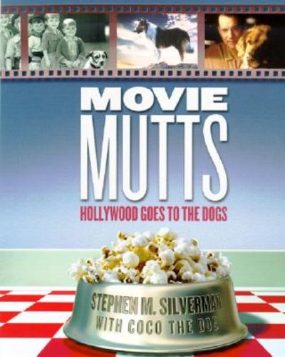 Movie Mutts Hollywood Goes to the Dogs by Silverman, Stephen