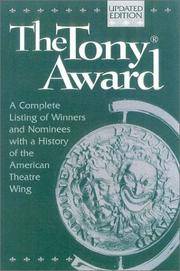 The Tony Award : A Complete Listing of Winners and Nominees with a History of the American...