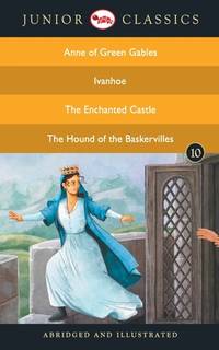 JUNIOR CLASSICS BOOK 10 (ANNE OF GREEN GABLES, IVANHOE, THE ENCHANTED CASTLE, THE HOUND  OF THE...