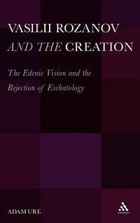 Vasilii Rozanov and the Creation: The Edenic Vision and the Rejection of Eschatology