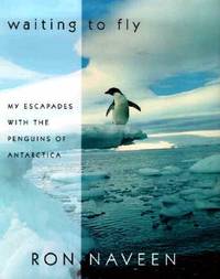 Waiting to Fly: My Escapades With the Penguins of Antarctica