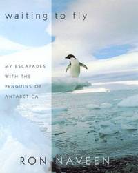 Waiting to Fly: My Escapades With the Penguins of Antarctica.