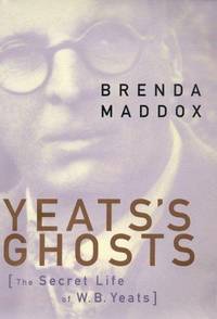 Yeat's Ghosts: The Secret Life of W.B. Yeats Maddox, Brenda