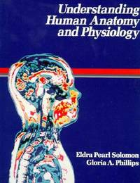 Understanding Human Anatomy and Physiology by Solomon PhD, Eldra Pearl; Phillips, Gloria - 1987-03-24