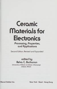 Ceramic Materials for Electronics, Processing, Properties and Applications : Processing,...