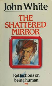 The Shattered Mirror Reflections on Being Human