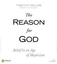 The Reason for God: Belief in an Age of Skepticism by Timothy Keller - February 2008