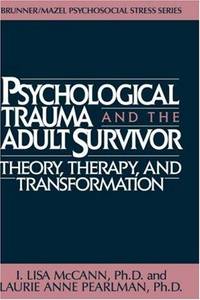 Psychological Trauma and the Adult Survivor: Theory, Therapy, and Transformation, (Brunner/Mazel Psychosocial Stress Series, No. 21) by I. Lisa McCann; Laurie Anne Pearlman - First Edition/First Printing - 1990 - from Gene The Book Peddler (SKU: 027615)