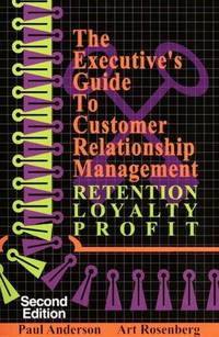 The Executive's Guide to Customer Relationship Management, Second Edition  by..