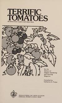 Terrific Tomatoes All About How to Grow and Enjoy Them by Organic Gardening and Farming & Catharine Osgood Foster - First Printing - 1975 - from Francois Books (SKU: 12014)