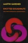 Knotted Doughnuts and Other Mathematical Entertainments by Martin Gardner - 1986