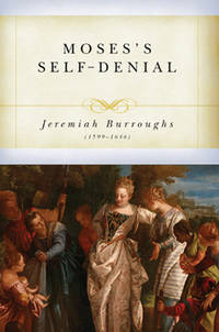 Moses 39 Self Denial By Jeremiah Burroughs Hardcover From Aldersgate Books Inc Sku 2661148