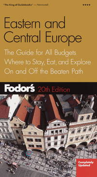 Fodor's Eastern and Central Europe, 20th Edition: The Guide for All Budgets, Where to Stay, Eat,...