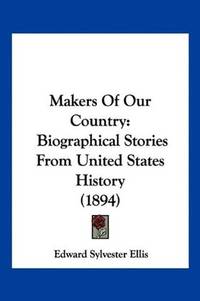 image of Makers Of Our Country: Biographical Stories From United States History (1894)
