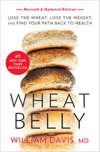 Wheat Belly (Revised and Expanded Edition): Lose the Wheat, Lose the Weight, and Find Your Path...