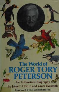 The World of Roger Tory Peterson: An Authorized Biography by Grace Naismith,John C. Devlin - 1977-01-01