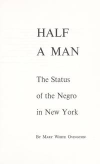 Half a Man: The Status of the Negro in New York by Mary White Ovington - 1969