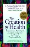 The Creation of Health: The Emotional, Psychological, and Spiritual Responses That Promote Health...