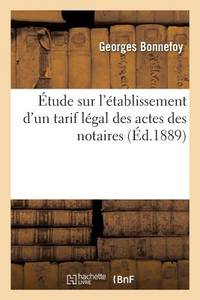 Étude Sur l'Établissement d'Un Tarif Légal Des Actes Des Notaires (French Edition)