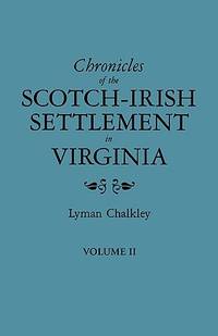 Chronicles Of the Scotch-Irish Settlement In Virginia Extracted From the Original Court Records...