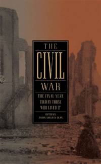 The Civil War: The Final Year Told by Those Who Lived It (LOA #250) (Library of America: The Civil War Collection)