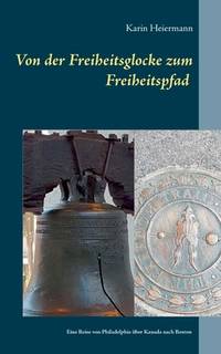 Von der Freiheitsglocke zum Freiheitspfad: Eine Reise über Philadelphia über Kanada nach Boston...