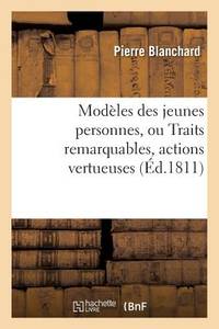 Modèles Des Jeunes Personnes, Ou Traits Remarquables, Actions Vertueuses,: Exemples de Bonne...