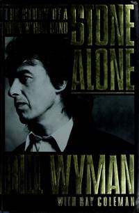 Stone Alone: The Story of a Rock &#039;n Roll Band by Coleman, Ray; Wyman, Bill