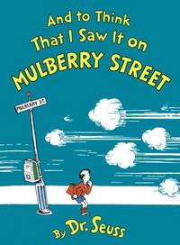 image of And To Think That I Saw It On Mulberry Street (Classic Seuss)