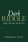 Dark Riddle Hegel, Nietzsche, and the Jews