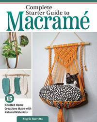 Complete Starter Guide to Macram�: 15 Knotted Home Creations Made with Natural Materials (Fox...