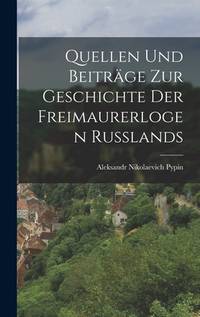 Quellen Und Beiträge Zur Geschichte Der Freimaurerlogen Russlands (German Edition)