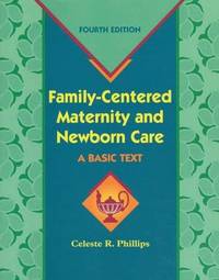 Family-Centered Maternity and Newborn Care: A Basic Text by Celeste R. Phillips RN EdD